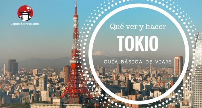Guía básica de Tokio. Qué ver y hacer. Lugares para visitar y experiencias para disfrutar.