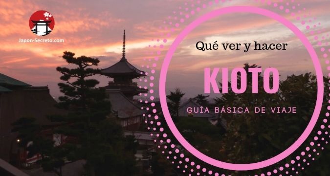 Guía básica de Kioto. Qué ver y hacer. Lugares para visitar y experiencias para disfrutar.