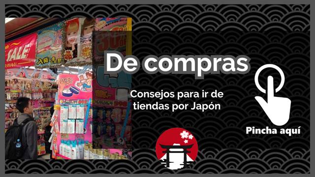 De compras por Japón: mejores tiendas, consejos, recomendaciones, tips, rebajas, tax free, en Tokio, Osaka, Kioto, etc