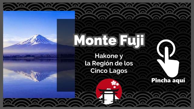 El Monte Fuji: qué ver y hacer. Hakone y la región de los Cinco Lagos (Fujigoko)