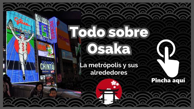 Guía de Osaka: qué ver y hacer, excursiones, comer y dormir