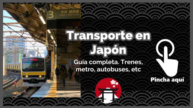Guía completa sobre el transporte en Japón: shikansen, trenes, autobuses, metro, ferris, taxi, JR Pass, pases, estaciones, tarjeta suica