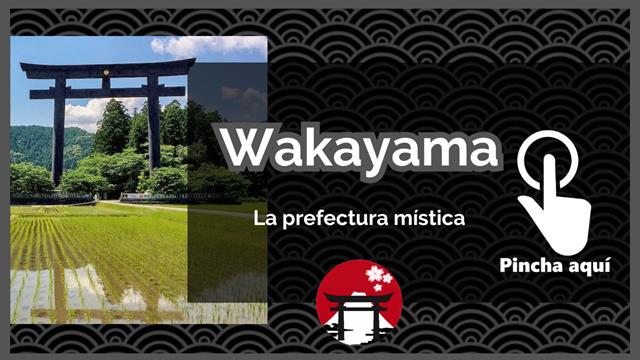 Guía de Wakayama, la prefectura mística: Kumano Kodo, Koyasan, etc. Peregrinación y naturaleza